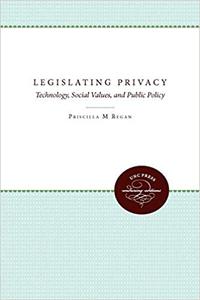 Legislating Privacy Technology, Social Values, and Public Policy