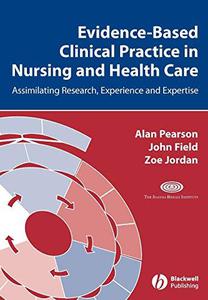 Evidence-Based Clinical Practice in Nursing and Health Care Assimilating research, experience and expertise
