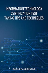 INFORMATION TECHNOLOGY CERTIFICATION TEST TAKING TIPS AND TECHNIQUES
