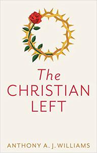 The Christian Left An Introduction to Radical and Socialist Christian Thought