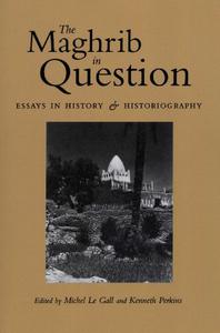 The Maghrib in Question Essays in History and Historiography