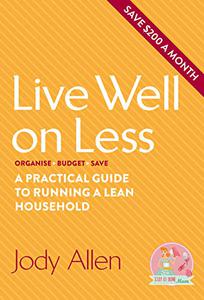 Live Well on Less A Practical Guide to Running a Lean Household