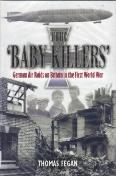 The 'Baby Killers': German Air Raids on Britain in the First World War