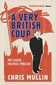 A Very British Coup The novel that foretold the rise of Corbyn
