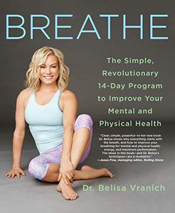Breathe The Simple, Revolutionary 14-Day Program to Improve Your Mental and Physical Health