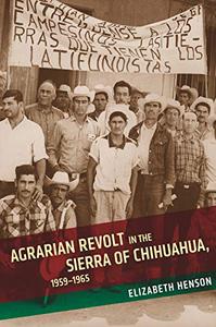 Agrarian Revolt in the Sierra of Chihuahua, 1959-1965