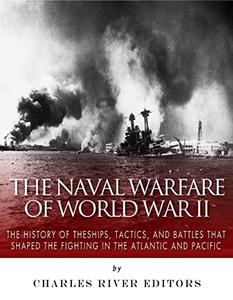 The Naval Warfare of World War II The History of the Ships, Tactics