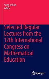 Selected Regular Lectures from the 12th International Congress on Mathematical Education 