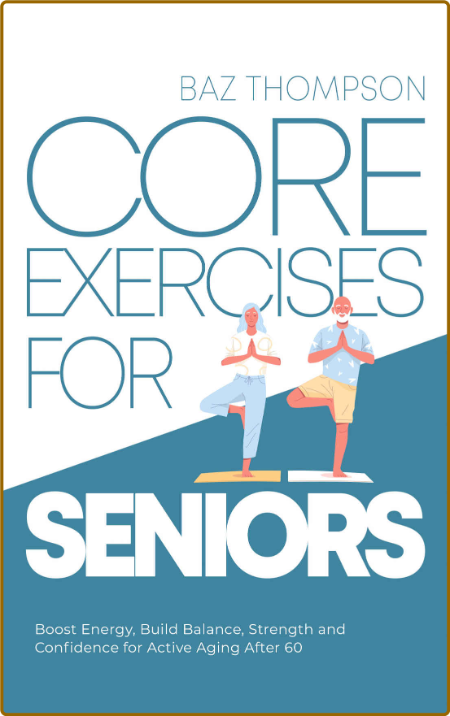 Core Exercises for Seniors - Boost Energy, Build Balance, Strength and Confidence ...