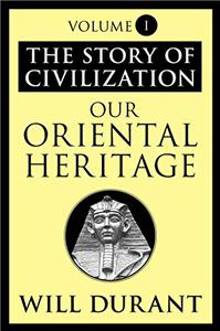 The Story of Civilization, Volume 1 Our Oriental Heritage