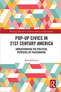 Pop-Up Civics in 21st Century America Understanding the Political Potential of Placemaking