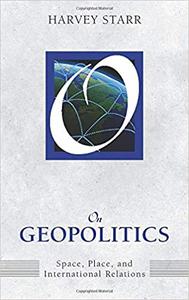 On Geopolitics Space, Place, and International Relations