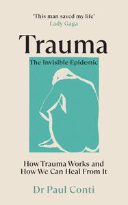 Trauma The Invisible Epidemic How Trauma Works and How We Can Heal From It, UK Edition