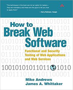 How to Break Web Software Functional and Security Testing of Web Applications and Web Services 