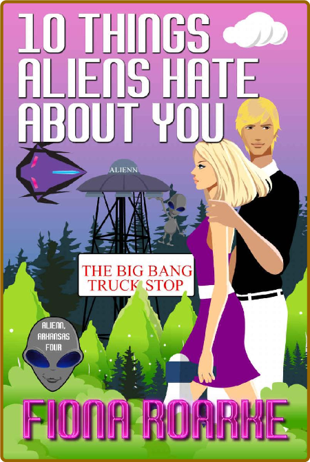 10 Things Aliens Hate About You - Fiona Roarke
