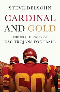 Cardinal and Gold The Oral History of USC Trojans Football