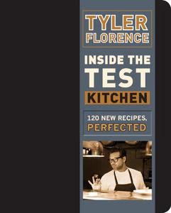 Inside the Test Kitchen 120 New Recipes, Perfected 