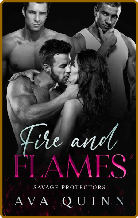 Fire and Flames  Savage Protect - Ava Quinn