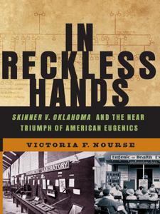 In Reckless Hands Skinner v. Oklahoma and the Near-Triumph of American Eugenics