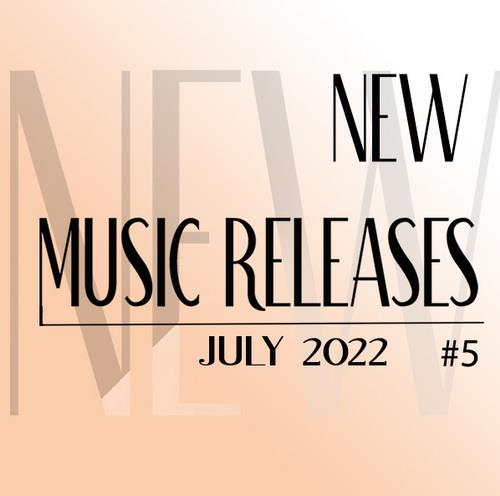 New Music Releases July 2022 Part 5 (2022)