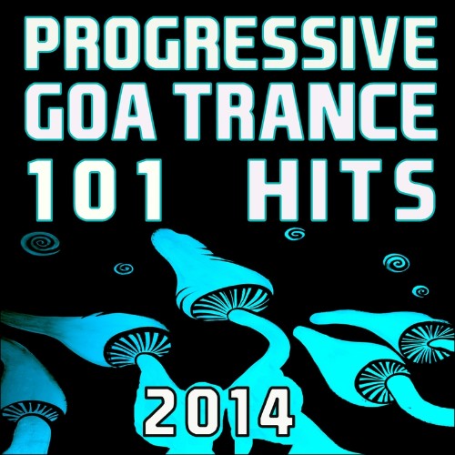 Progressive Goa Trance 101 Hits 2014 (2022)