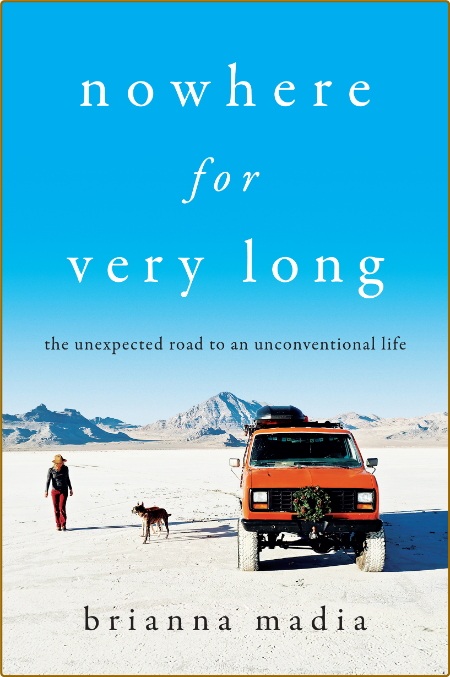 Nowhere for Very Long  The Unexpected Road to an Unconventional Life by Brianna Ma... 2a88952a2eaa4bfe3af550e2cae90197