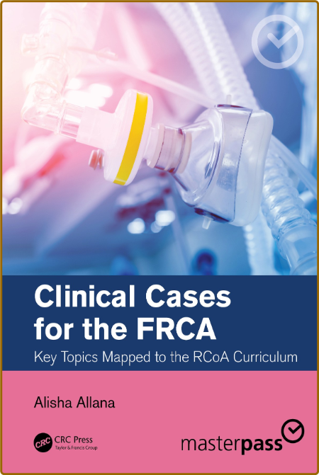 Allana A  Clinical Cases for the FRCA  Key Topics 728bc05010f73218282dd7735c49cea1