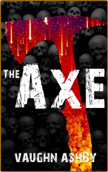 The Axe by Vaughn Ashby  7260c786b5d61b4f941a40f0fe4cefea