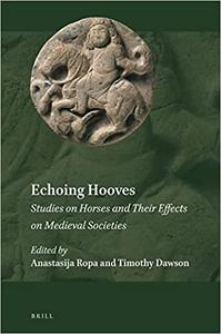 Echoing Hooves Studies on Horses and Their Effects on Medieval Societies
