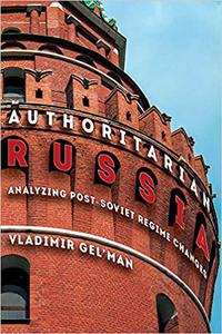 Authoritarian Russia Analyzing Post-Soviet Regime Changes