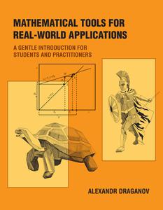 Mathematical Tools for Real-World Applications A Gentle Introduction for Students and Practitioners (The MIT Press)