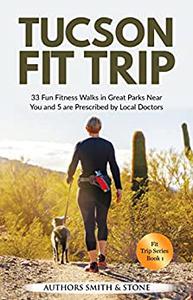 Tucson Fit Trip 33 Fun Fitness Walks in Great Parks Near You and 5 Parks are Prescribed by Local Doctors