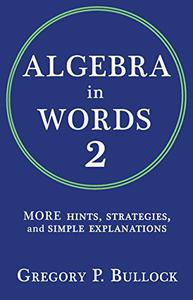 Algebra in Words 2 MORE Hints, Strategies and Simple Explanations