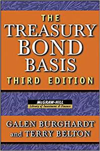 The Treasury Bond Basis An in-Depth Analysis for Hedgers, Speculators, and Arbitrageurs