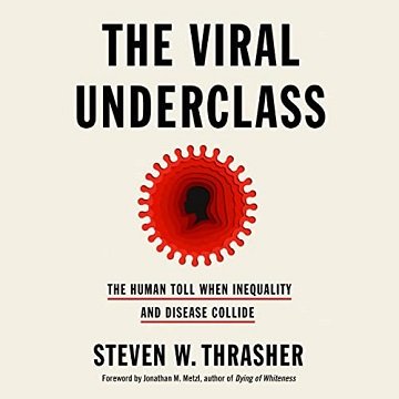 The Viral Underclass The Human Toll When Inequality and Disease Collide [Audiobook]