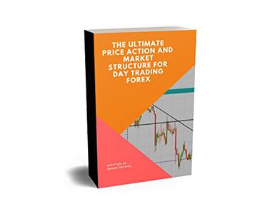The ultimate Price Action And Market Structure For Day Trading Forex