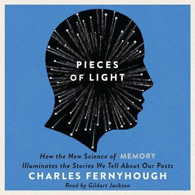 Pieces of Light How the New Science of Memory Illuminates the Stories We Tell About Our Pasts (Audiobook)