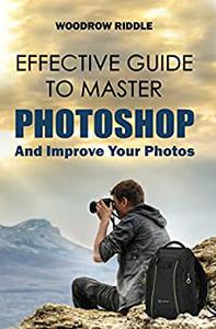 Effective Guide To Master Photoshop and improve your photos