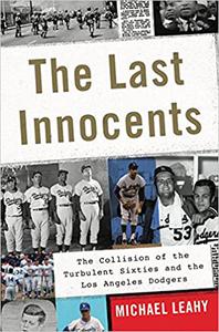 The Last Innocents The Collision of the Turbulent Sixties and the Los Angeles Dodgers