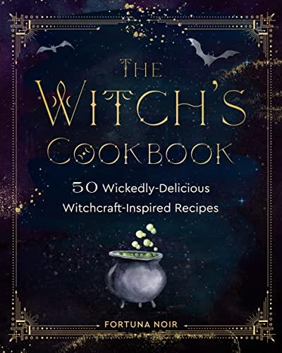 The Witch's Cookbook 50 Wickedly Delicious Witchcraft-Inspired Recipes