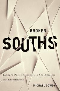 Broken Souths Latinao Poetic Responses to Neoliberalism and Globalization