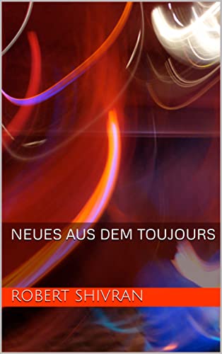 Cover: Robert Shivran  -  Neues aus dem Toujours