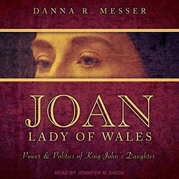 Joan, Lady of Wales Power & Politics of King John's Daughter [Audiobook]