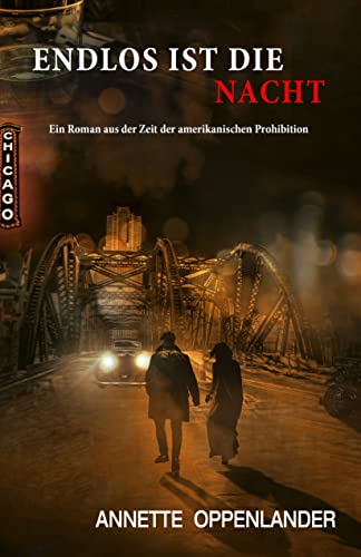 Cover: Annette Oppenlander  -  Endlos ist die Nacht Ein Roman aus der Zeit der amerikanischen Prohibition