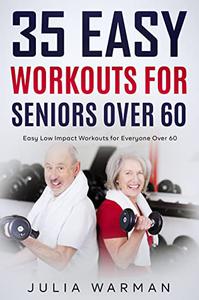 35 Easy Workouts for Seniors Over 60 Easy Low Impact Workouts for Everyone Over 60