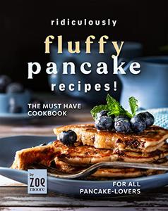 Ridiculously Fluffy! The Pancake-Lover Cookbook