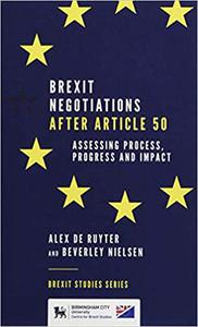 Brexit Negotiations After Article 50 Assessing Process, Progress and Impact