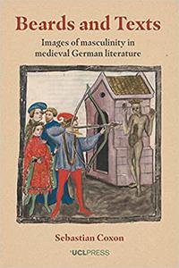 Beards and Texts Images of Masculinity in Medieval German Literature