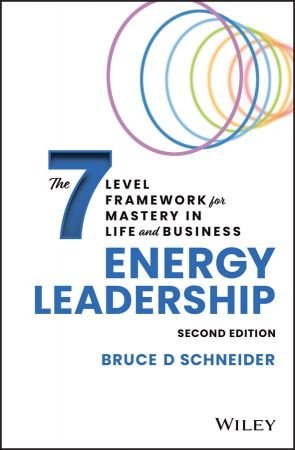 Energy Leadership The 7 Level Framework for Mastery In Life and Business, 2nd Edition
