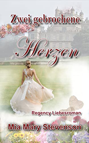 Cover: Mia Mary Stevenson  -  Zwei gebrochene Herzen Regency Liebesroman (Beherzte Ladys)